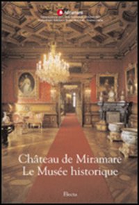 Château de Miramare. Le Musée historique. Ediz. illustrata