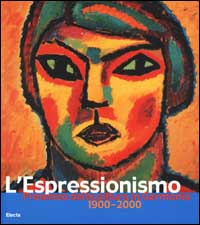 L'Espressionismo in Germania. 1900-2000. Ediz. illustrata