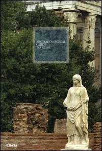 Archaeological guide to Rome. Ediz. illustrata