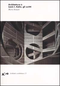 Architettura è. Louis I. Kahn, gli scritti. Ediz. illustrata