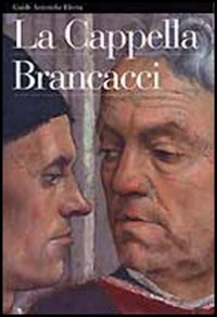 La Cappella Brancacci. Ediz. illustrata