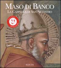 Maso di Banco. La cappella di San Silvestro. Ediz. illustrata