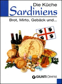 Die Küche Sardiniens. Brot, Mirto, Gebäck und...