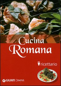 Cucina romana. Ricettario. Ediz. illustrata