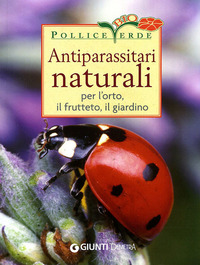 ANTIPARASSITARI NATURALI PER L'ORTO, IL FRUTTETO, IL GIARDINO - 9788844037536