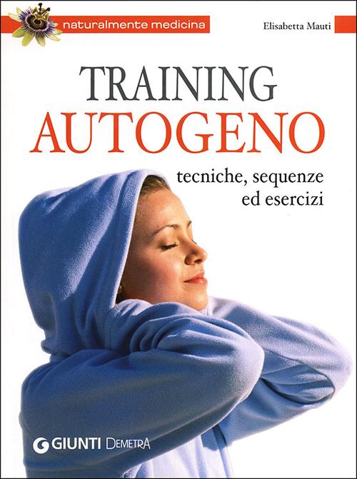 Training autogeno. Tecniche, sequenze ed esercizi