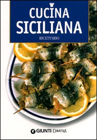 Cucina siciliana. Ricettario. Ediz. illustrata