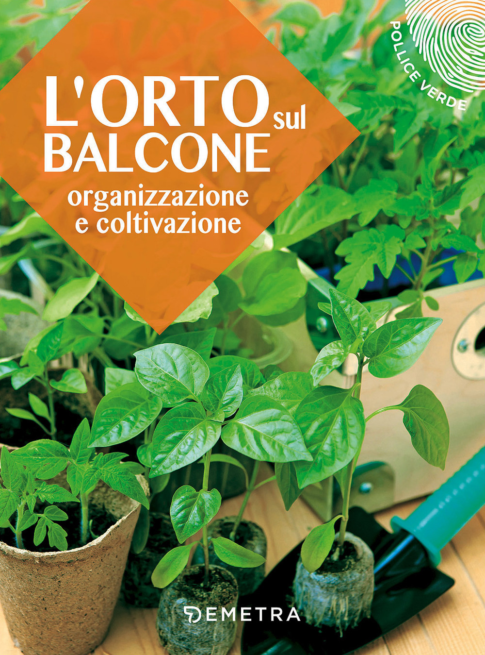 L'orto sul balcone. Organizzazione e coltivazione