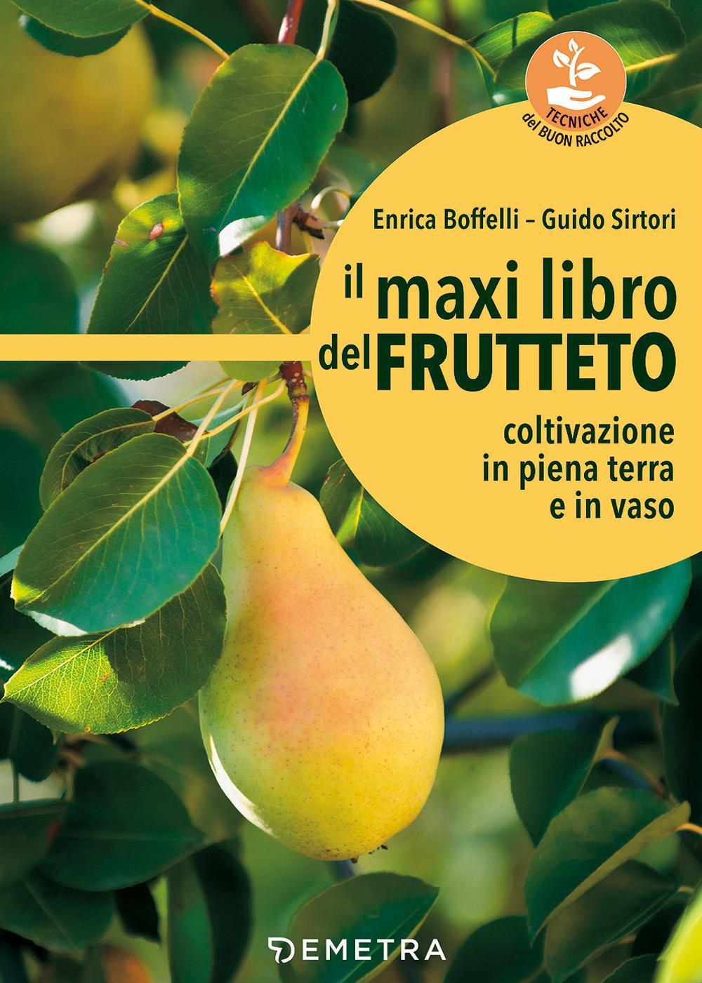 Il maxi libro del frutteto. Coltivazione in piena terra e in vaso