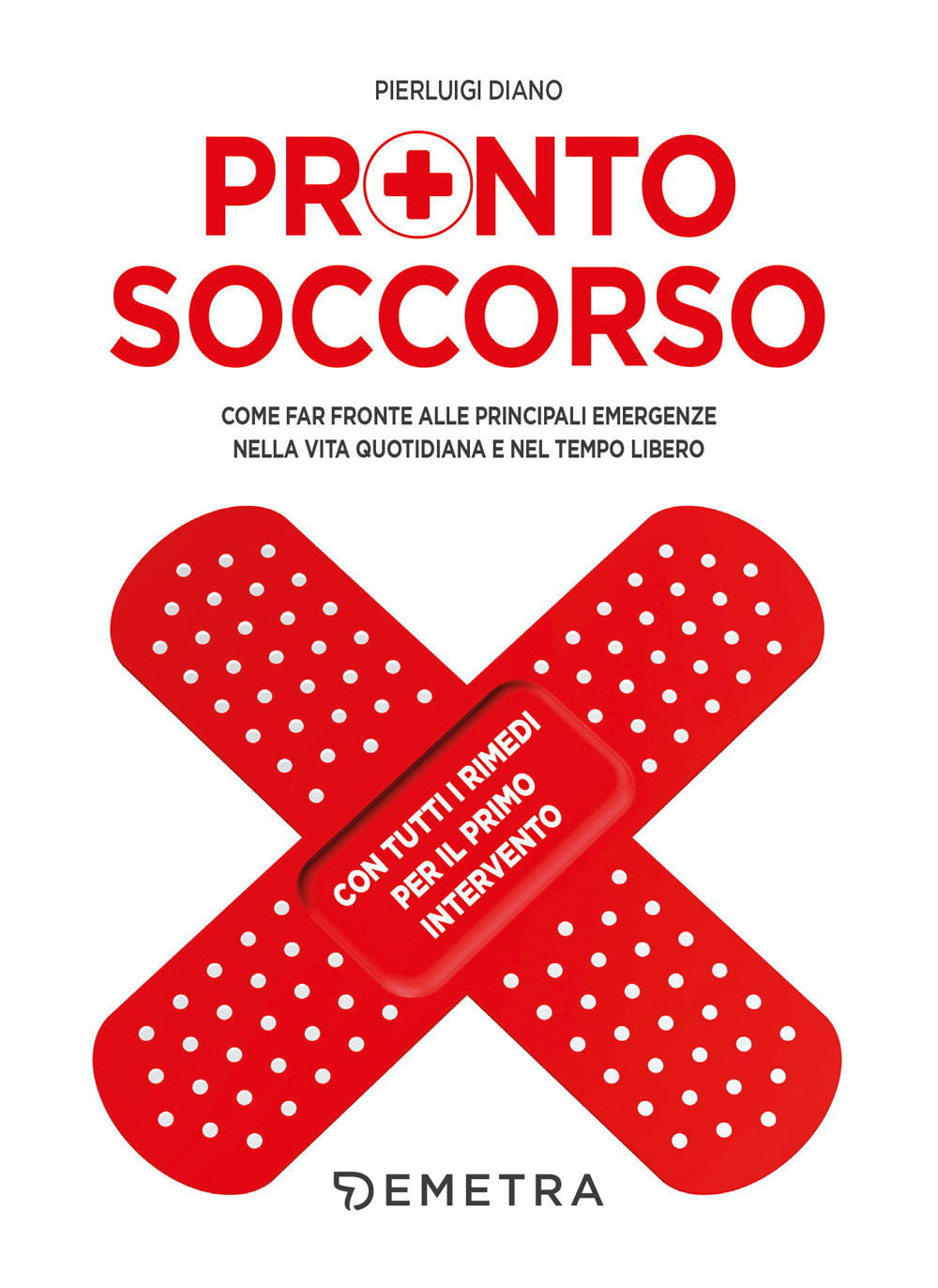 Pronto soccorso. Come far fronte alle principali emergenze nella vita quotidiana e nel tempo libero. Con tutti i rimedi per il primo intervento