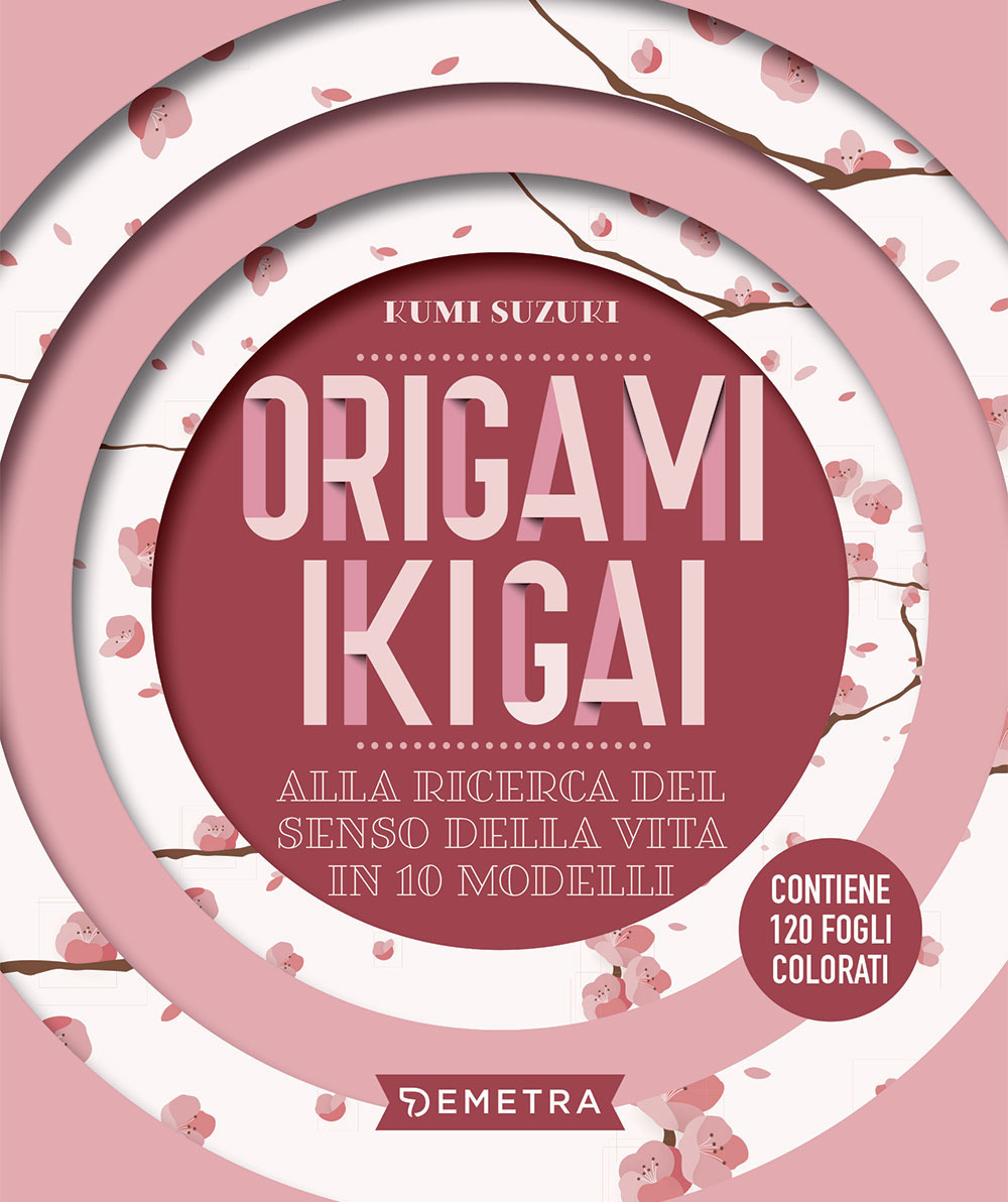 Origami ikigai. Alla ricerca del senso della vita in 10 modelli. Con 120 fogli