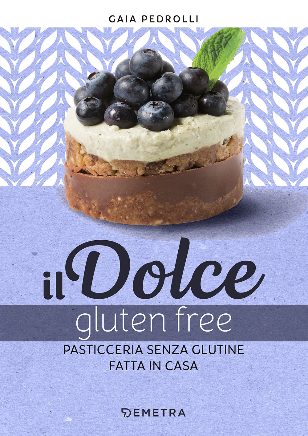 Il dolce gluten free. Pasticceria senza glutine fatta in casa