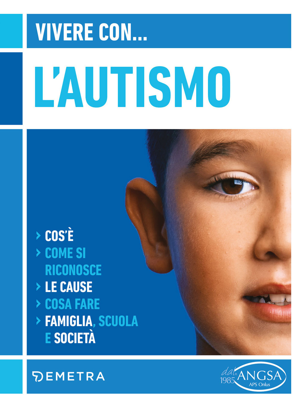 Vivere con l'autismo. Cos'è. Come si riconosce. Le cause. Cosa fare. Famiglia, scuola e società