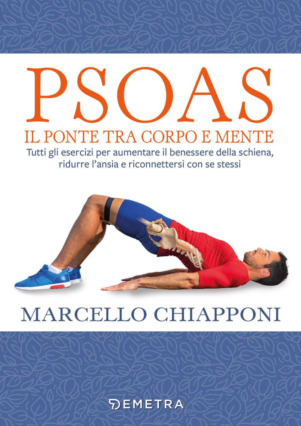 Psoas. Il ponte tra corpo e mente. Tutti gli esercizi per aumentare il benessere della schiena, ridurre l'ansia e riconnettersi con se stessi