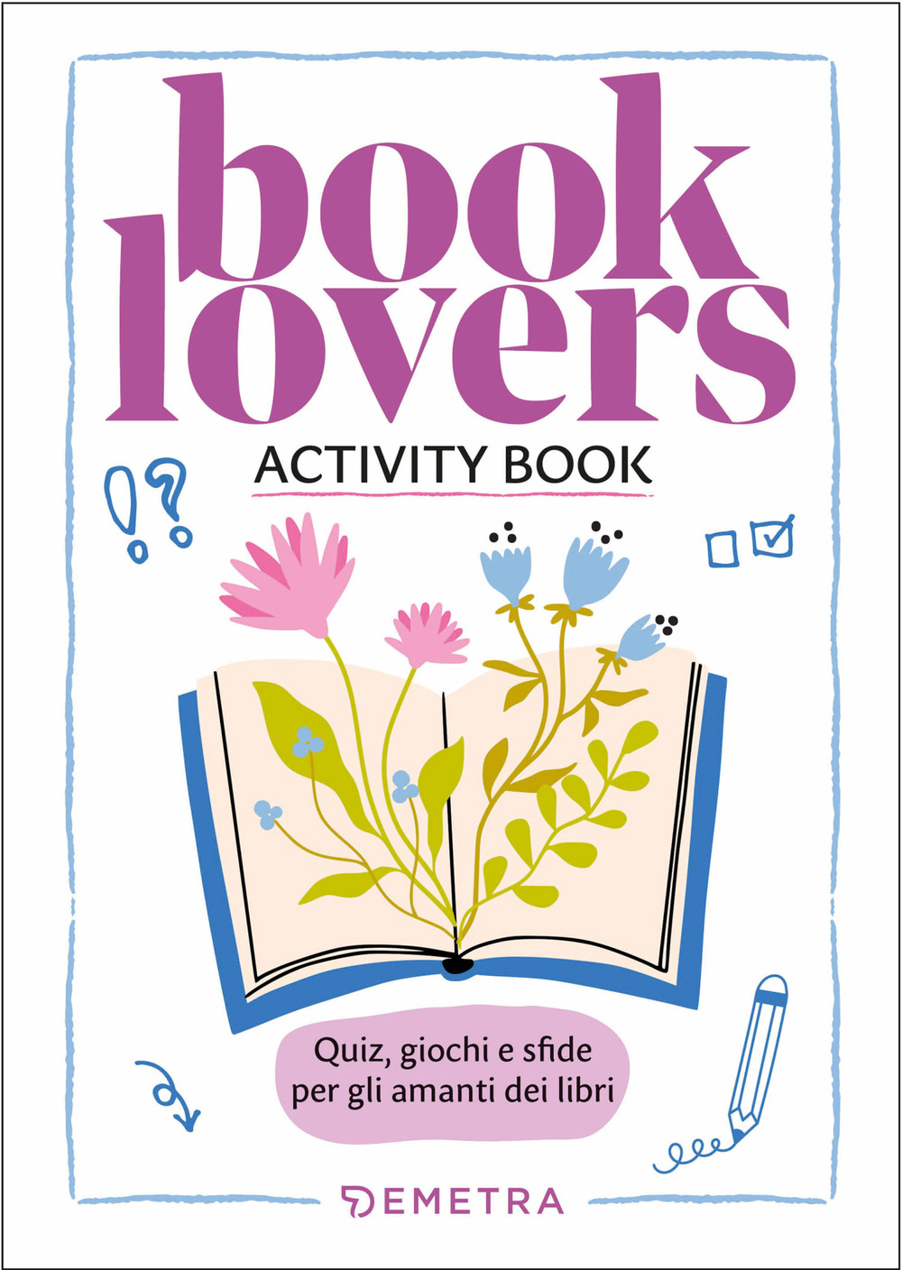 Booklovers. Activity book. Quiz, giochi e sfide per gli amanti dei libri