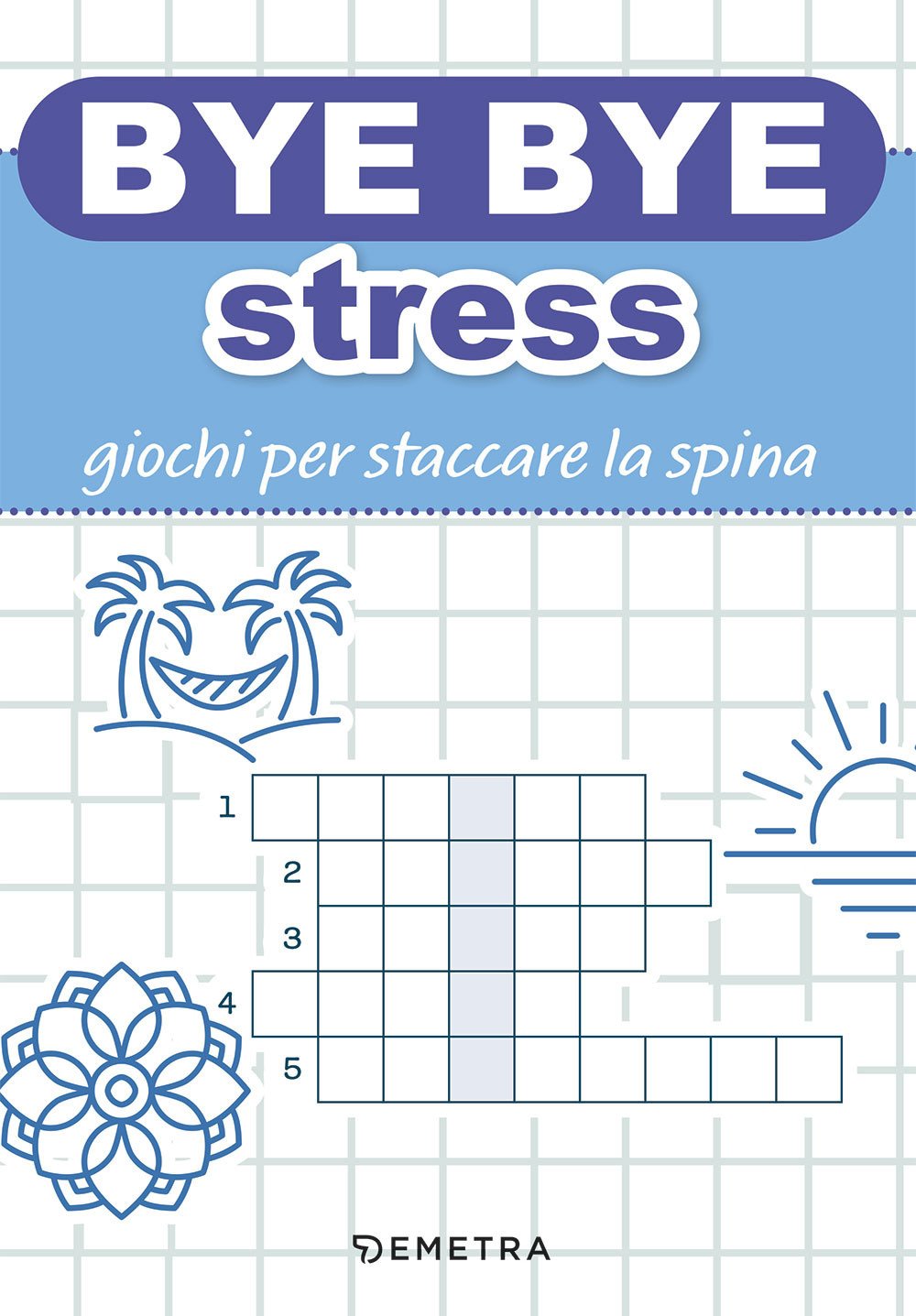 Bye bye stress. Giochi per staccare la spina