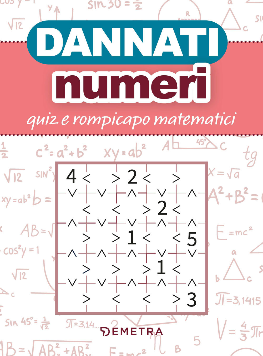 Dannati numeri. Quiz e rompicapo matematici