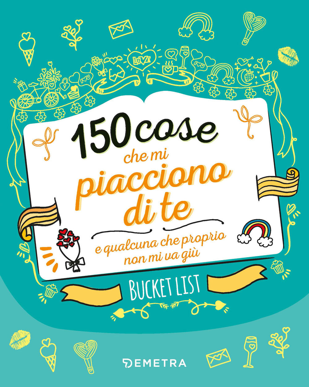 150 cose che mi piacciono di te e qualcuna che proprio non mi va giù. Bucket list. Ediz. a colori