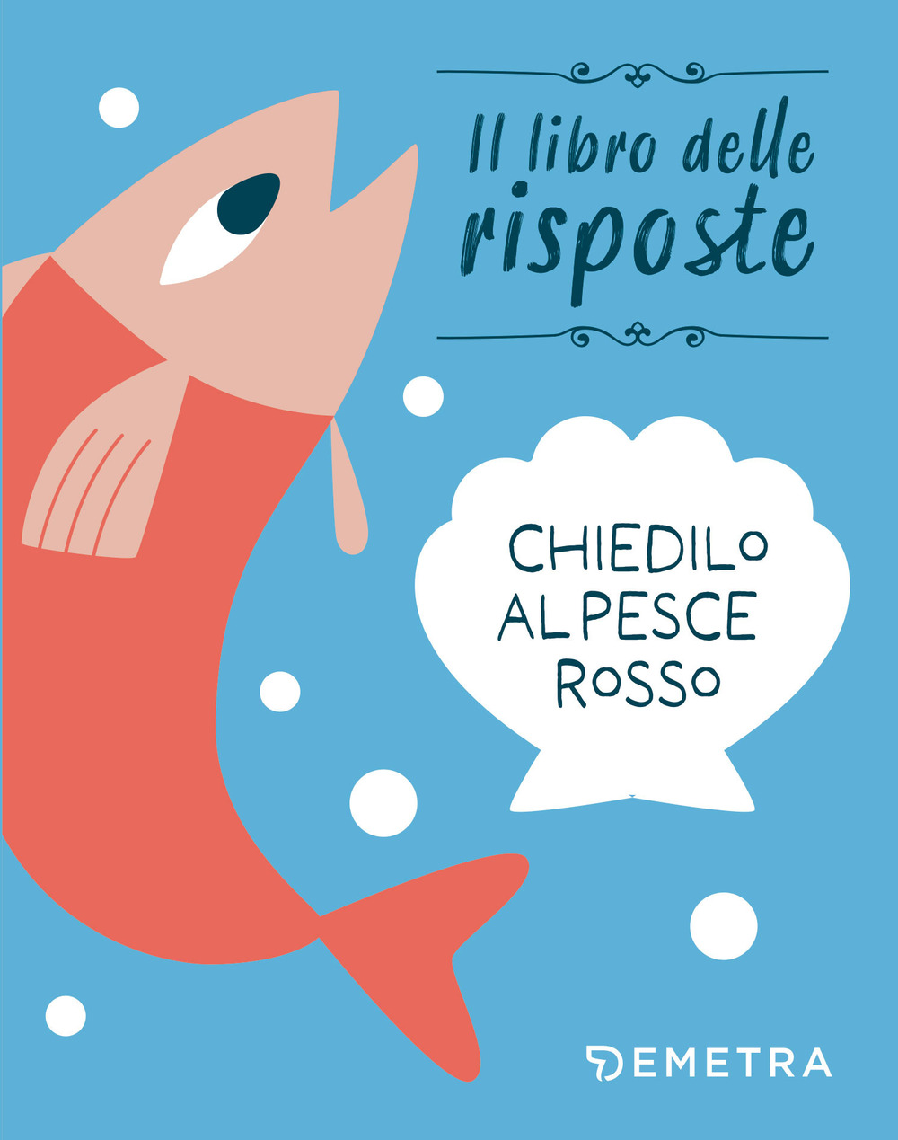 Chiedilo al pesce rosso. Ediz. a colori