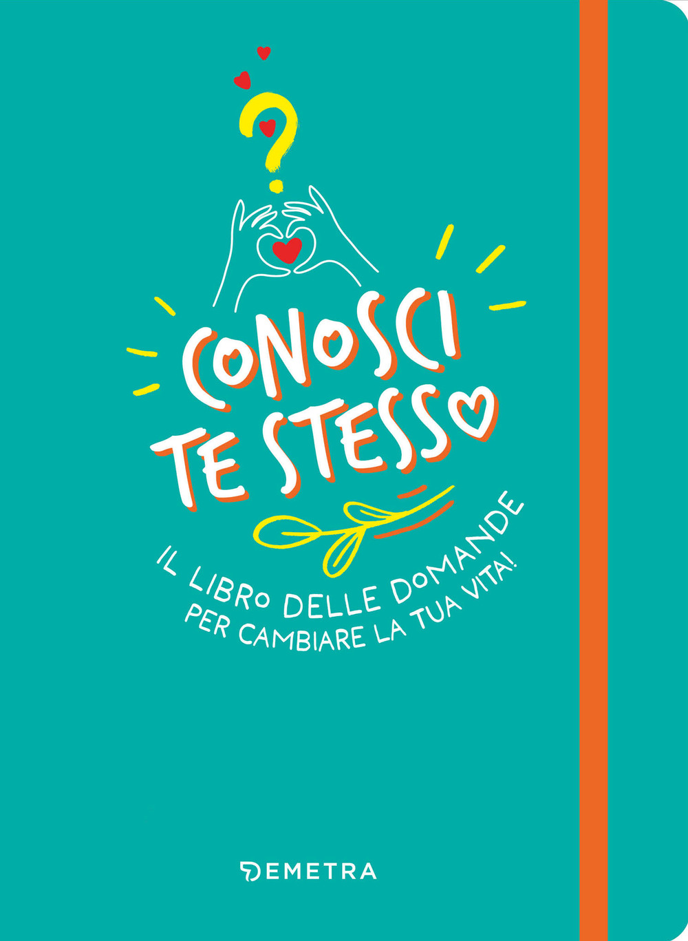 Conosci te stesso. Il libro delle domande per cambiare la tua vita!