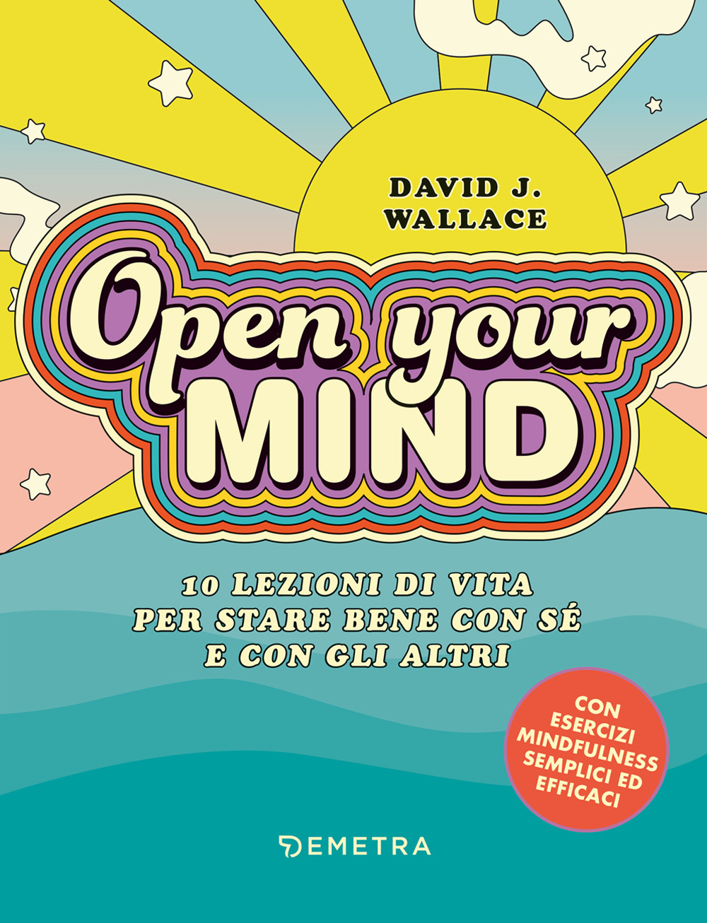 Open your mind. 10 lezioni di vita per stare bene con sé e con gli altri