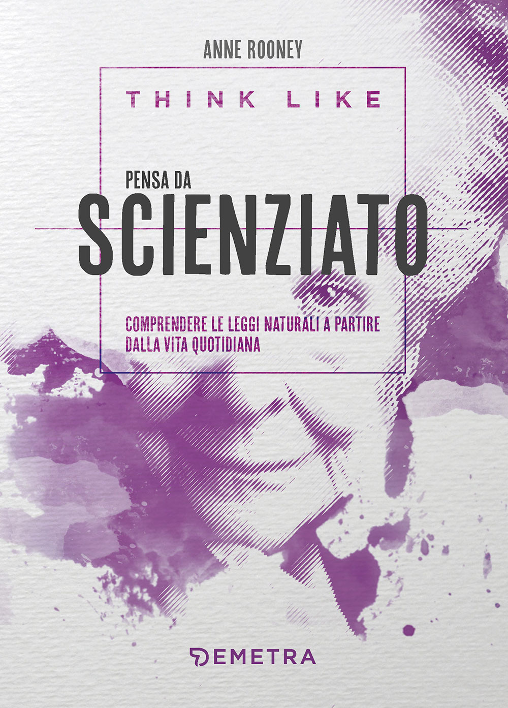 Think like. Pensa da scienziato. Comprendere le leggi naturali a partire dalla vita quotidiana