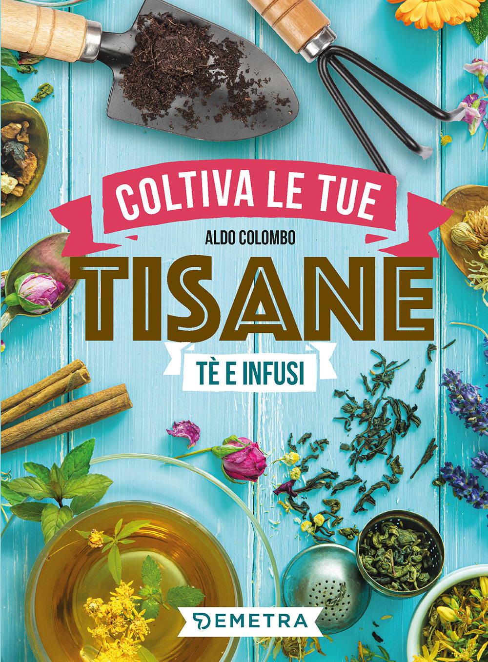 Coltiva le tue tisane. Tè e infusi