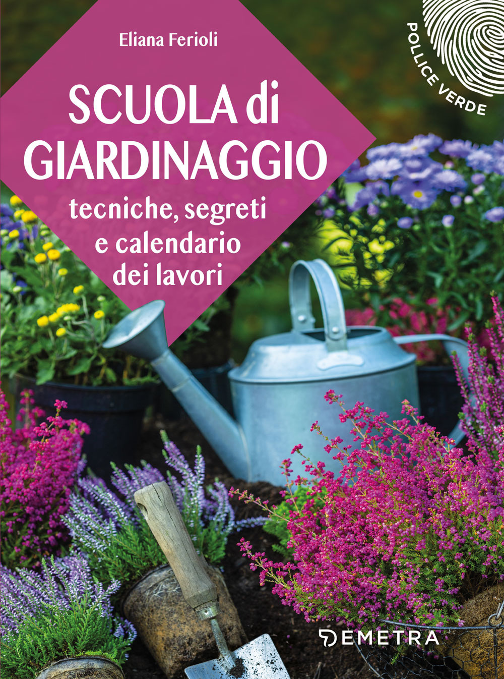 Scuola di giardinaggio. Tecniche, segreti e calendario dei lavori