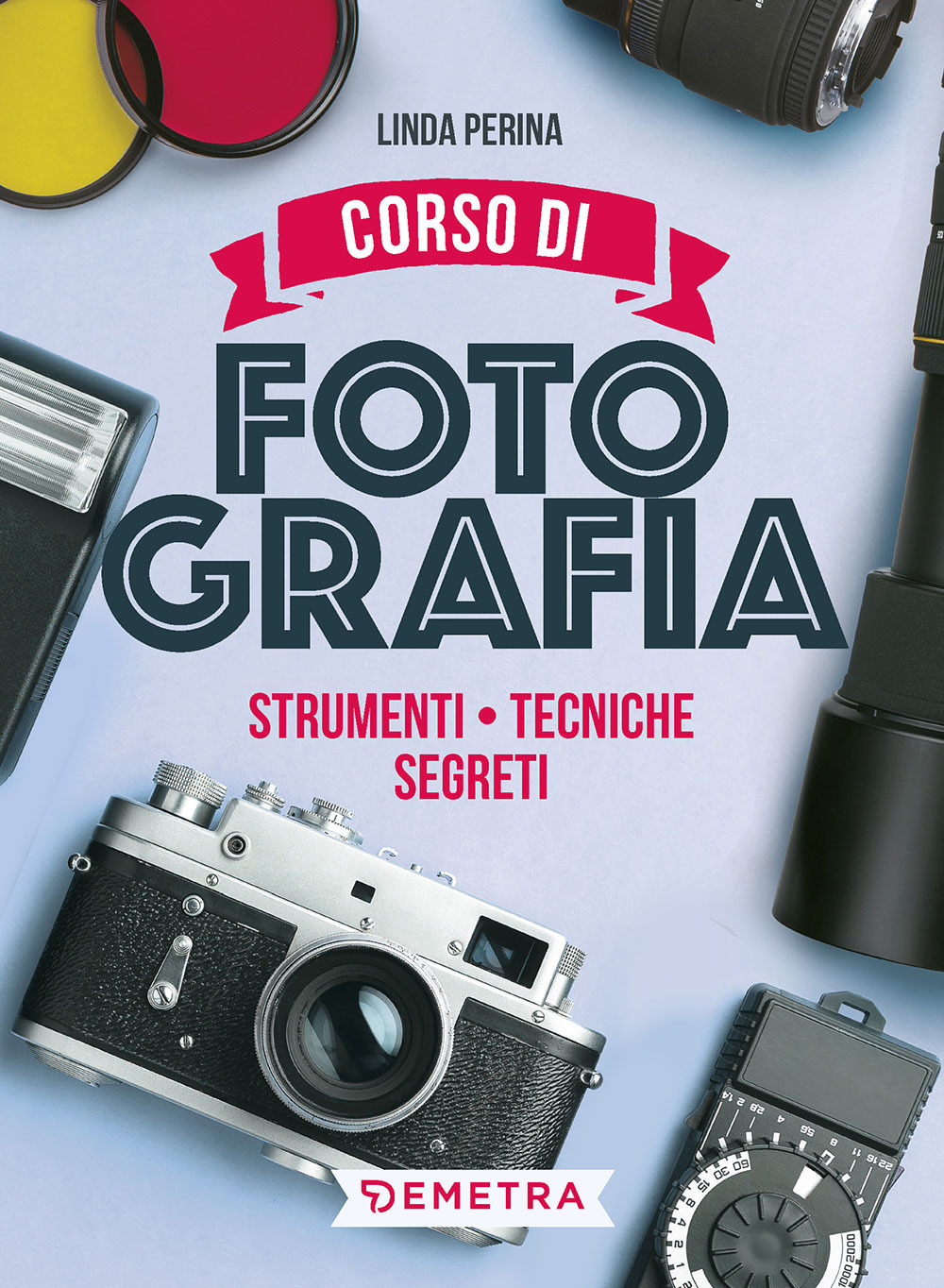 Corso di fotografia. Strumenti, tecniche, segreti