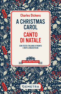 CHRISTMAS CAROL-CANTO DI NATALE TESTO ITALIANO A FRONTE di DICKENS CHARLES