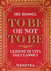 TO BE OR NOT TO BE LEZIONI DI VITA DAI CLASSICI di ROSSEL IBE