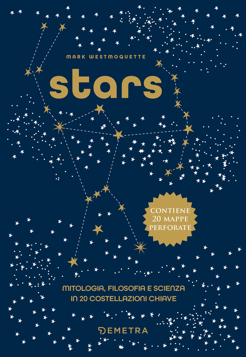 Stars. Mitologia, filosofia e scienza in 20 costellazioni chiave. Ediz. a colori. Con 20 mappe delle costellazioni
