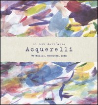Il kit dell'arte. Acquerelli. Materiali, tecniche, idee. Con gadget
