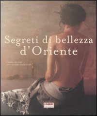Segreti di bellezza d'Oriente. Ediz. illustrata