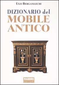 Dizionario del mobile antico. Ediz. illustrata