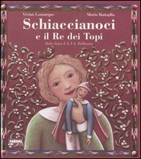 Schiaccianoci e il Re dei topi dalla fiaba di E.T.A. Hoffmann. Ediz. illustrata