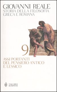 Storia della filosofia greca e romana. Vol. 9: Assi portanti del pensiero antico e lessico