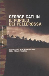 Il popolo dei pellerossa. Usi, costumi, vita nella prateria degli indiani d'America