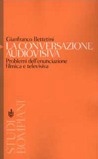 La conversazione audiovisiva. Problemi dell'enunciazione filmica e televisiva