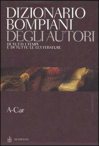 Dizionario Bompiani degli autori. Di tutti tempi e di tutte le letterature. Vol. 1: A-Car