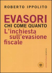 Evasori. Chi. Come. Quanto. L'inchiesta sull'evasione fiscale