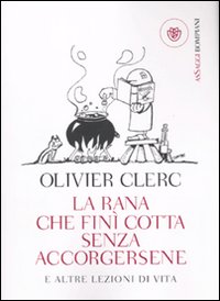 La rana che finì cotta senza accorgersene e altre lezioni di vita