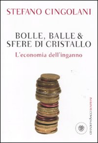 Bolle, balle & sfere di cristallo. L'economia dell'inganno