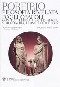 Filosofia rivelata dagli oracoli. Con tutti i frammenti di magia, stregoneria, teosofia e teurgia. Testi greci e latini a fronte