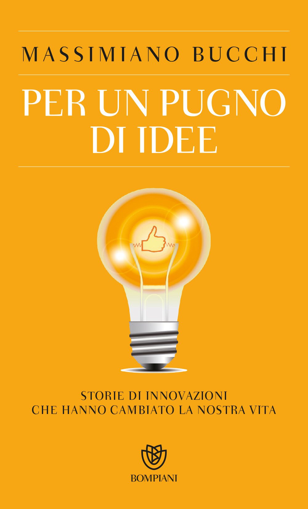 Per un pugno di idee. Storie di innovazioni che hanno cambiato la nostra vita