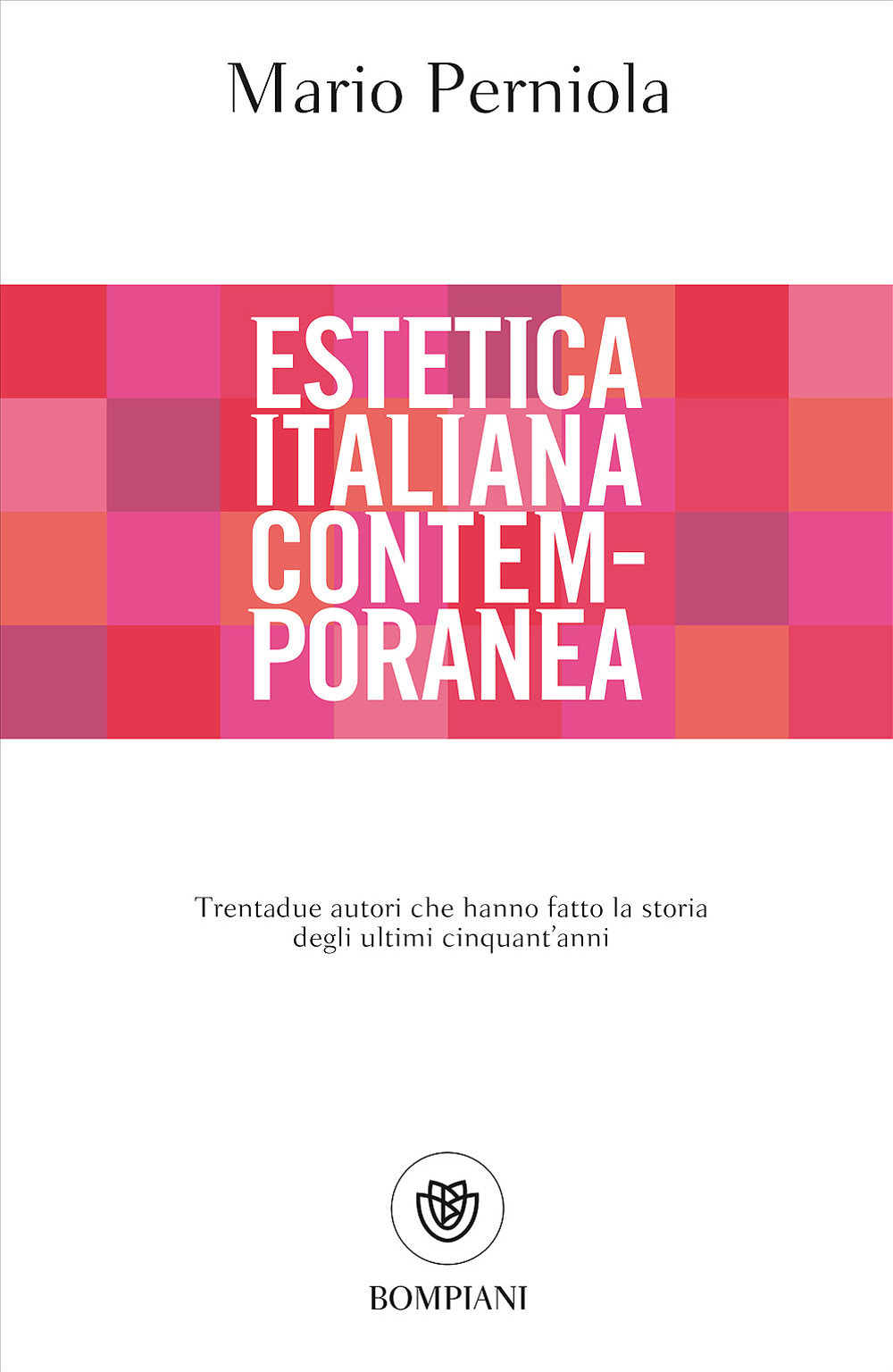 Estetica italiana contemporanea. Trentadue autori che hanno fatto la storia degli ultimi cinquant'anni