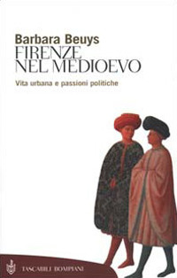 Firenze nel Medioevo. Vita urbana e passioni politiche (1250-1530)