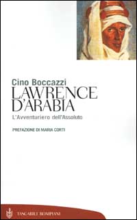 Lawrence d'Arabia. L'avventuriero dell'assoluto