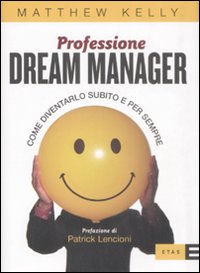 Professione dream manager. Come diventarlo subito e per sempre