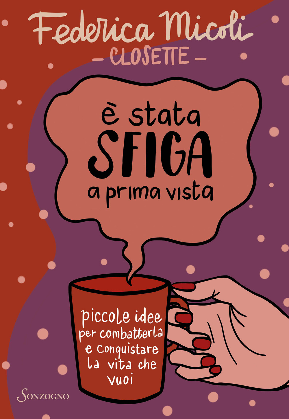 È stata sfiga a prima vista. Piccole idee per combatterla e conquistare la vita che vuoi